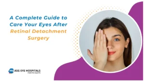 A Complete Guide to Care Your Eyes After Retinal Detachment Surgery