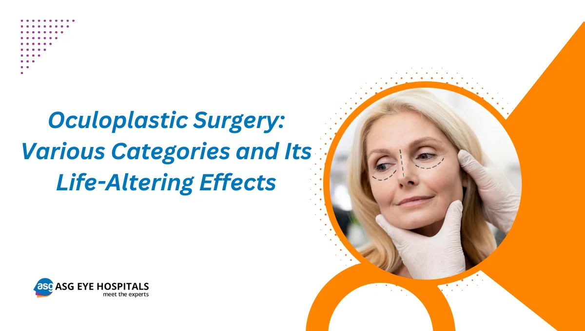 Oculoplastic Surgery Various Categories and Its Life-Altering Effects