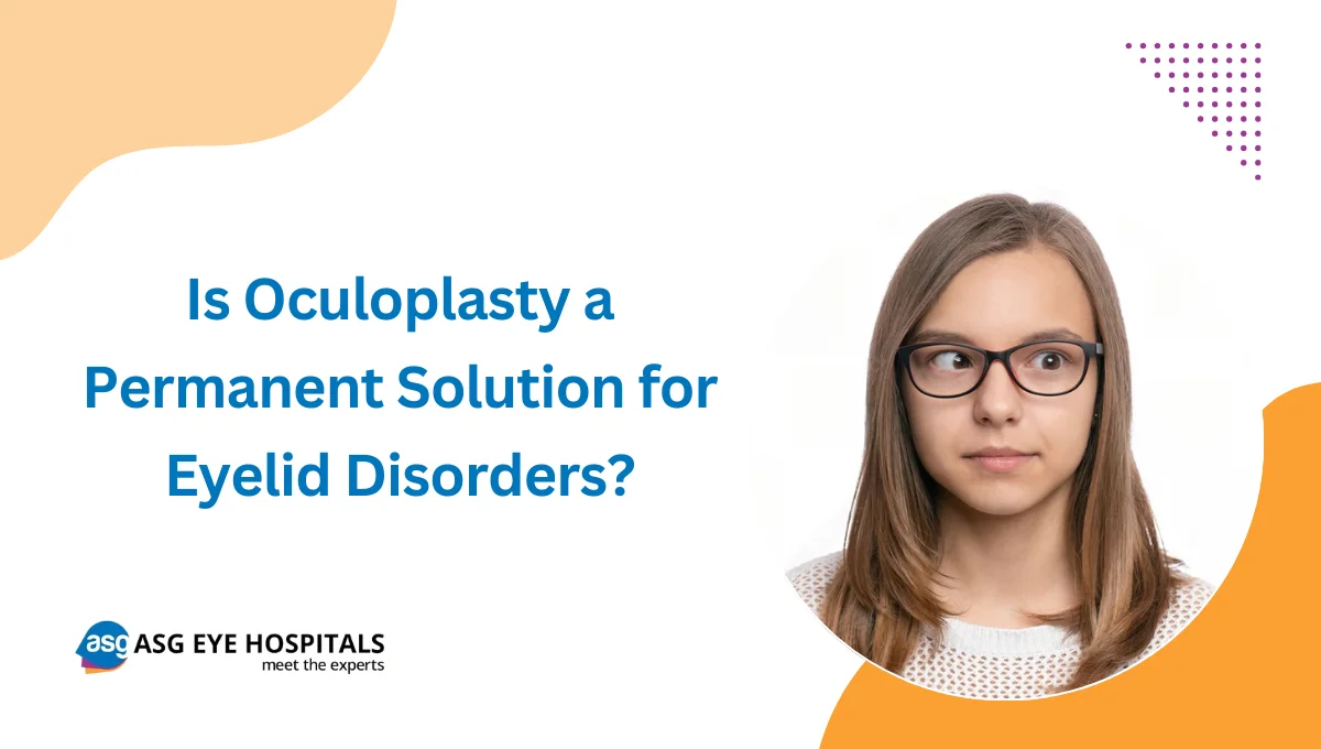 Is Oculoplasty a Permanent Solution for Eyelid Disorders