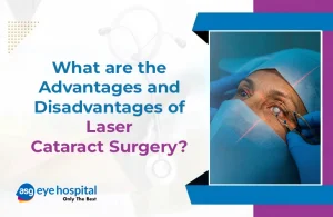 Advantage and Disadvantages of Laser Cataract Surgery