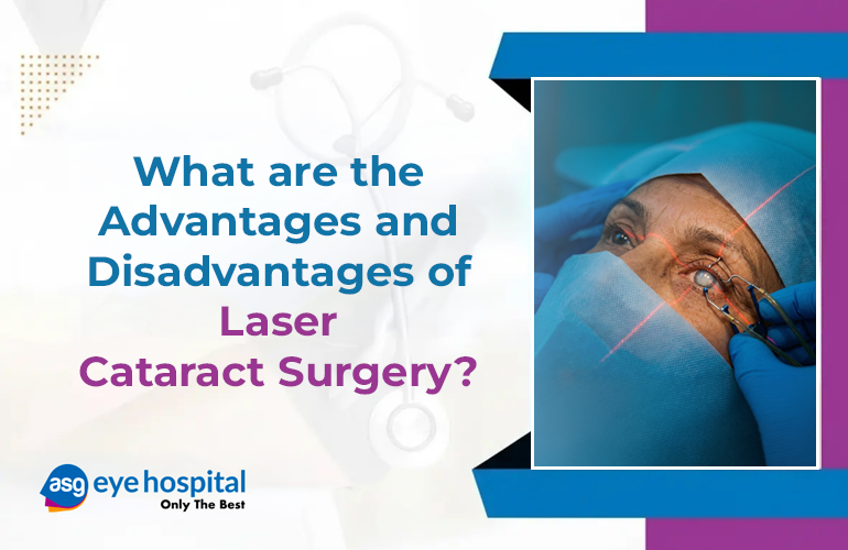 Advantage and Disadvantages of Laser Cataract Surgery